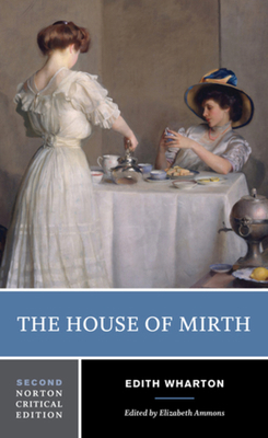 The House of Mirth: A Norton Critical Edition 0393624544 Book Cover