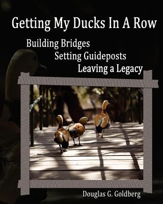Getting My Ducks In A Row: Building Bridges, Se... 0976439816 Book Cover