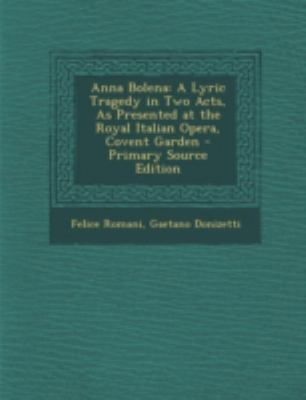 Anna Bolena: A Lyric Tragedy in Two Acts, as Pr... [Italian] 1294780271 Book Cover