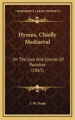 Hymns, Chiefly Mediaeval: On The Joys And Glori... 1166217981 Book Cover