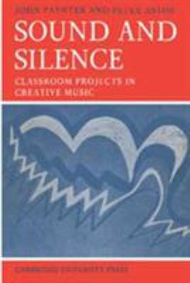 Sound and Silence: Classroom Projects in Creati... 0521075114 Book Cover