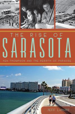 The Rise of Sarasota: Ken Thompson and the Rebi... 1609498348 Book Cover