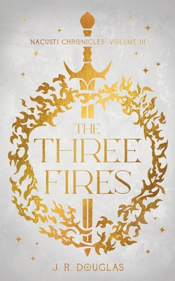 The Three Fires: Nacusti Chronicles Volume III B0GR1G3LT1 Book Cover
