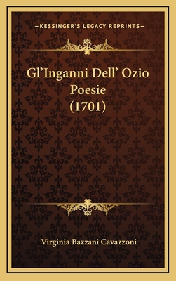 Gl'inganni Dell' Ozio Poesie (1701) [Italian] 1166247929 Book Cover