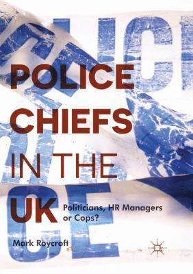 Police Chiefs in the UK: Politicians, HR Manage... 331982984X Book Cover