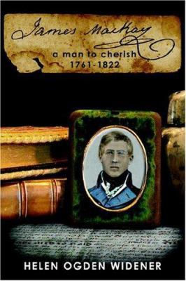 James MacKay: A Man to Cherish 1761-1822 1418468487 Book Cover