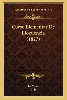 Curso Elementar De Elocuencia (1827) [Spanish] 1167575474 Book Cover