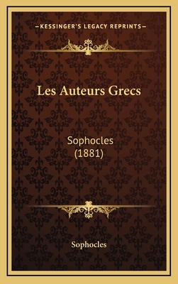 Les Auteurs Grecs: Sophocles (1881) [French] 1165287595 Book Cover