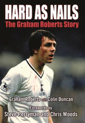 Hard as Nails: The Graham Roberts Story. Graham... 1845022254 Book Cover