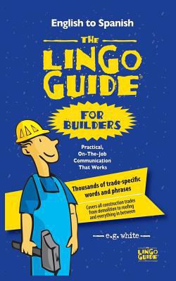 The Lingo Guide for Builders; La Lingo Guide Pa... [Multiple languages] 1628800526 Book Cover