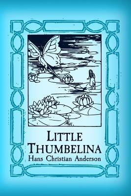 Thumbelina: Original and Unabridged 1499501021 Book Cover