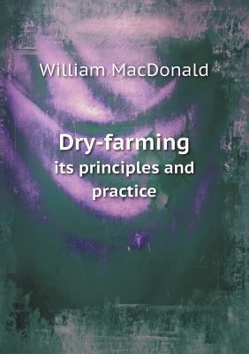 Dry-Farming Its Principles and Practice 5518426984 Book Cover