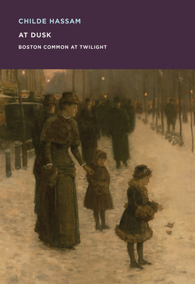 Childe Hassam: At Dusk: Boston Common at Twilight 0878468374 Book Cover