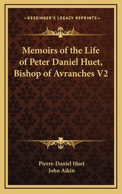 Memoirs of the Life of Peter Daniel Huet, Bisho... 1163669032 Book Cover