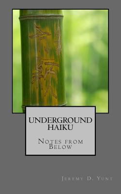 Underground Haiku: Notes from Below 1494202255 Book Cover