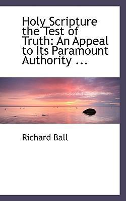 Holy Scripture the Test of Truth: An Appeal to ... 0554480352 Book Cover