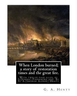 When London burned; a story of restoration time... 1535352507 Book Cover
