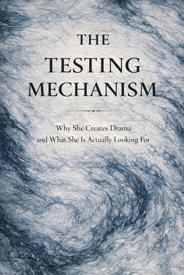 The Testing Mechanism: Why She Creates Drama an... B0GS1R7JDM Book Cover