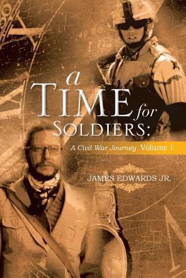 A Time for Soldiers: A Civil War Journey Volume 1 148363647X Book Cover