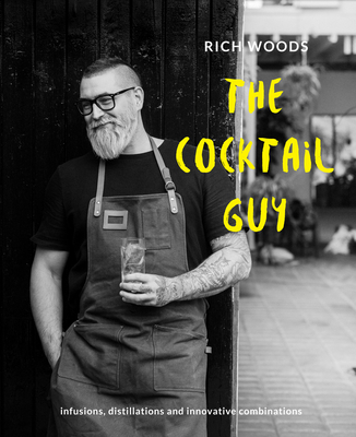 The Cocktail Guy: Infusions, Distillations and ... 1911216147 Book Cover