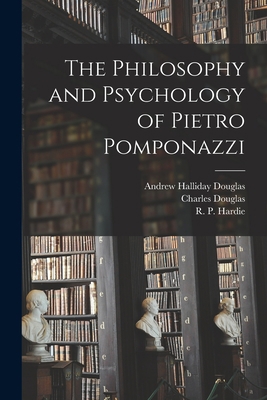 The Philosophy and Psychology of Pietro Pomponazzi 1018294813 Book Cover