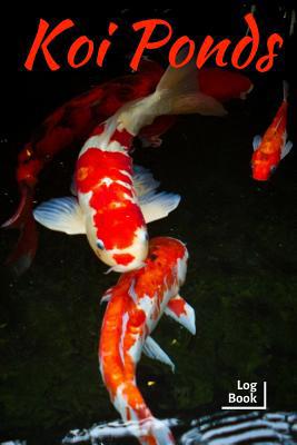 Koi Ponds Log Book: Ideal Fish Keeper Maintenan... 1073161285 Book Cover