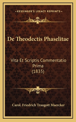 De Theodectis Phaselitae: Vita Et Scriptis Comm... [Latin] 1169079687 Book Cover