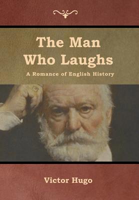 The Man Who Laughs: A Romance of English History 1618955179 Book Cover