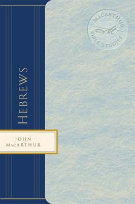 The MacArthur Bible Studies: Hebrews 084995553X Book Cover