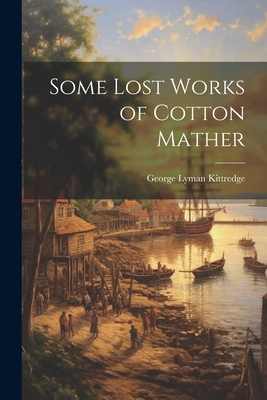 Some Lost Works of Cotton Mather 1021942804 Book Cover