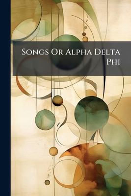 Songs Or Alpha Delta Phi 1174221208 Book Cover