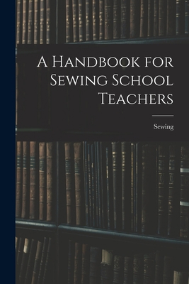 A Handbook for Sewing School Teachers 1015908446 Book Cover
