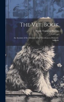 The vet. Book: An Account of the Ailments of an... 1020022167 Book Cover