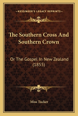The Southern Cross And Southern Crown: Or The G... 1165789086 Book Cover