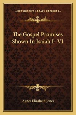 The Gospel Promises Shown In Isaiah I- VI 1163255165 Book Cover