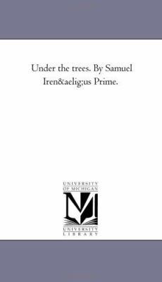 Under the Trees. by Samuel Irenuus Prime. 1425531946 Book Cover