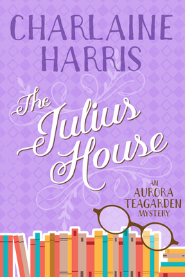 The Julius House: An Aurora Teagarden Mystery 1625675143 Book Cover