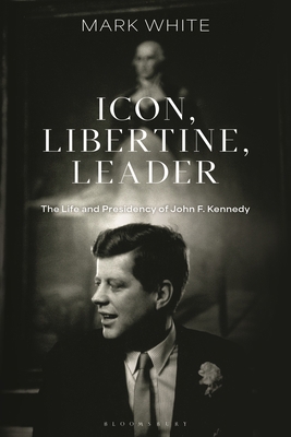 Icon, Libertine, Leader: The Life and Presidenc... 1350426121 Book Cover