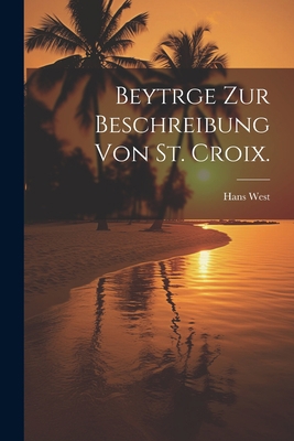 Beytrge zur Beschreibung von St. Croix. [German] 1022124552 Book Cover