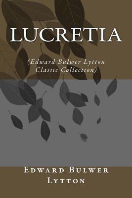 Lucretia: (Edward Bulwer Lytton Classic Collect... 1500958581 Book Cover