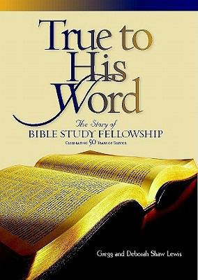 True to His Word: The Story of Bible Study Fell... 1606570897 Book Cover