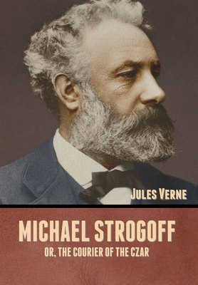 Michael Strogoff; Or, The Courier of the Czar 1636371655 Book Cover