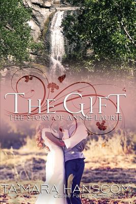 The Gift - The Story of Annie Laurie: Caselli F... 0984451439 Book Cover