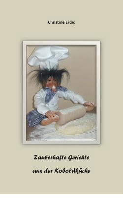 Zauberhafte Gerichte aus der Koboldküche [German] 3735792154 Book Cover