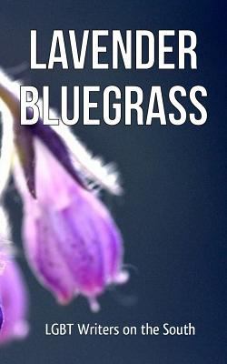 Lavender Bluegrass: LGBT Writers on the South 1530629411 Book Cover