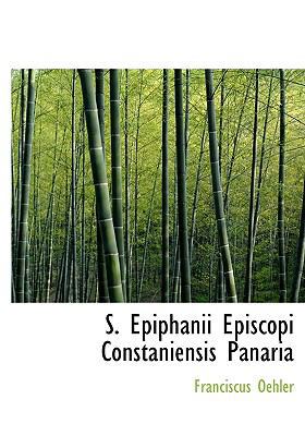 S. Epiphanii Episcopi Constaniensis Panaria [Latin] 1117442160 Book Cover