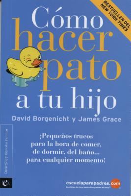 Cmo Hacer Pato a Tu Hijo: Pequeos Trucos Para L... [Spanish] 6077511021 Book Cover