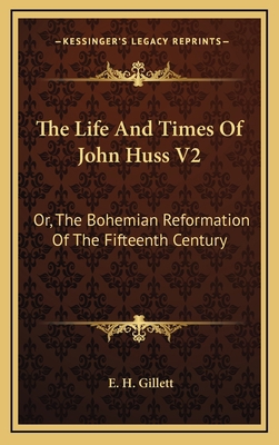 The Life And Times Of John Huss V2: Or, The Boh... 1163480622 Book Cover