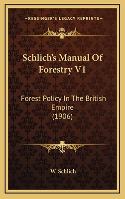 Schlich's Manual Of Forestry V1: Forest Policy ... 1164319957 Book Cover