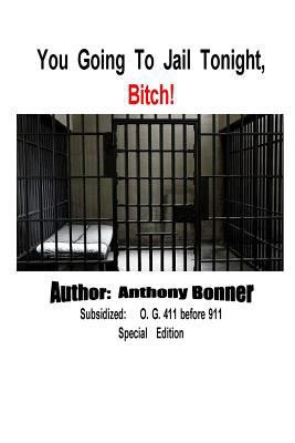 You Going To Jail Tonight, Bitch! 1387014854 Book Cover